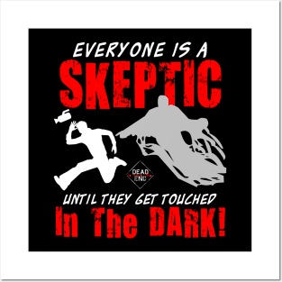 Everyone is a Skeptic Until They Get Touched in the Dark! Posters and Art